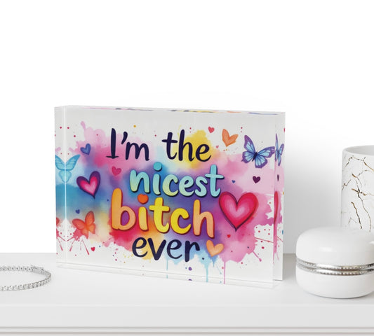 I’m The Nicest Bitch Ever Crystal Block Plaque Table Decor