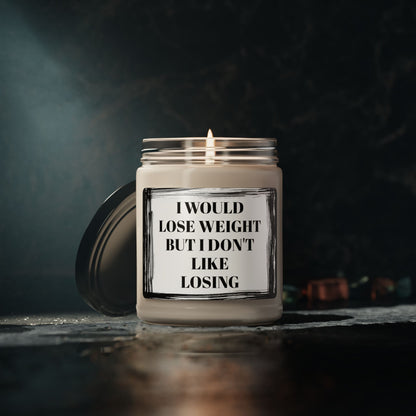 I Would Lose Weight But I Don't Like Losing Motivational  Funny Bathroom Scented Soy Candle, 9oz