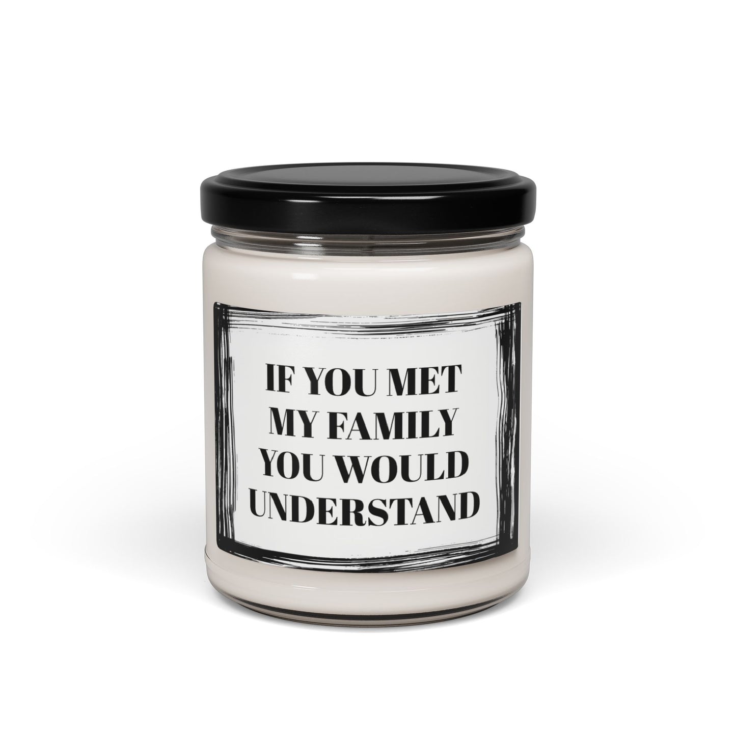 If You Met My Family You Would Understand Funny  Bathroom Scented Soy Candle, 9oz