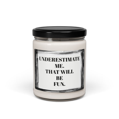 Underestimate Me That Will Be Fun Funny Bathroom Scented Soy Candle, 9oz