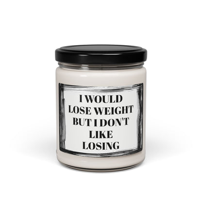 I Would Lose Weight But I Don't Like Losing Motivational  Funny Bathroom Scented Soy Candle, 9oz