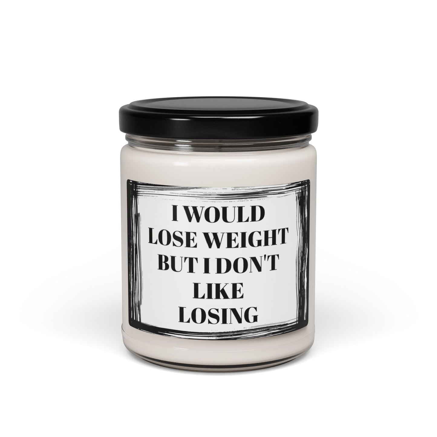 I Would Lose Weight But I Don't Like Losing Motivational  Funny Bathroom Scented Soy Candle, 9oz