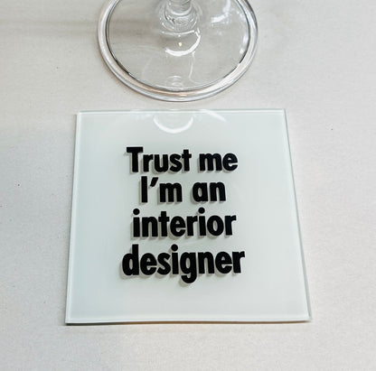 Trust Me I׳m An Interior Designer Glass Coaster