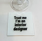 Trust Me I׳m An Interior Designer Glass Coaster