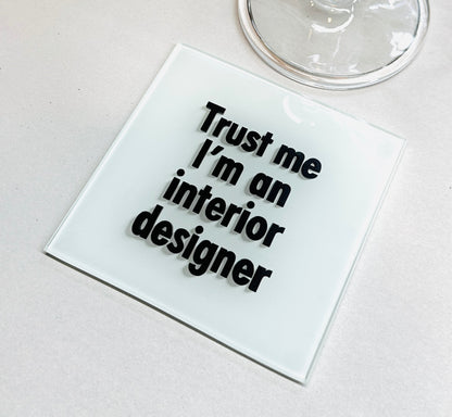 Trust Me I׳m An Interior Designer Glass Coaster