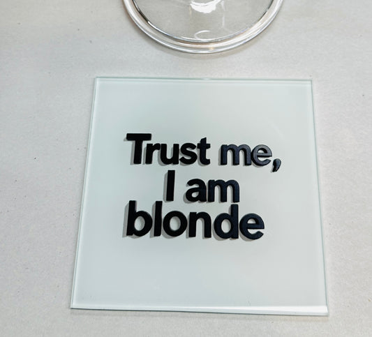 Trust Me I Am Blonde Glass Coaster