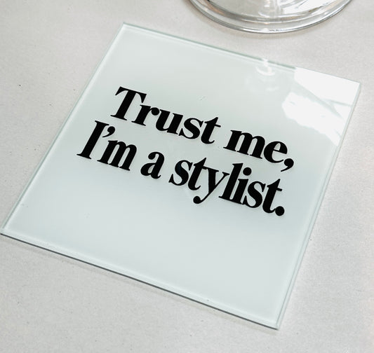 Trust Me I’m A Stylist Glass Coaster