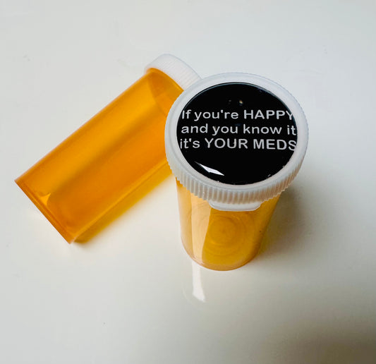 If You’re Happy And You Know It Take Your Meds Pill Bottle Pill Case