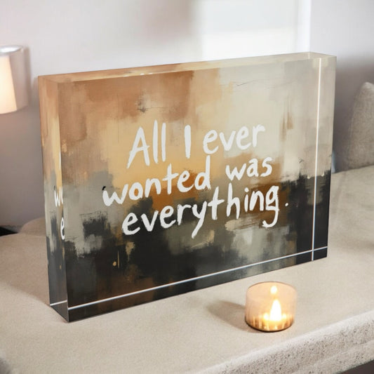 All I Ever Wanted Was Everything Art Crystal Block