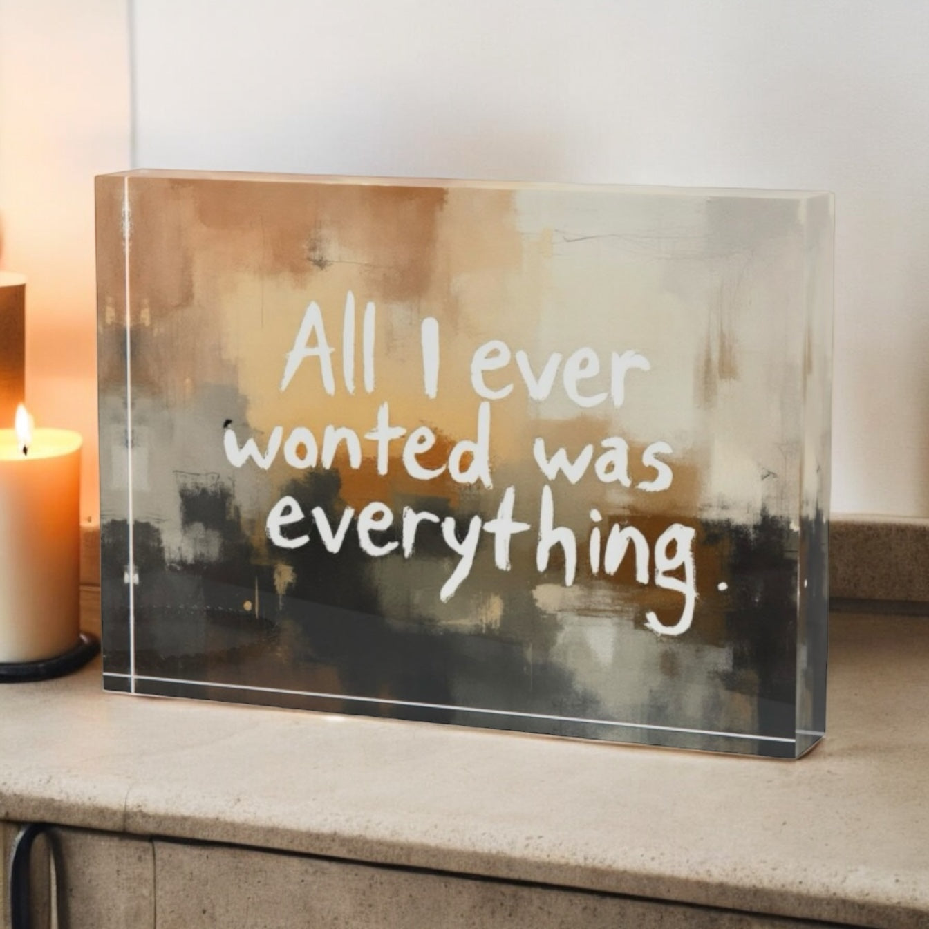 All I Ever Wanted Was Everything Art Crystal Block