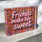Friends Make Life Sweet Sprinkles  Crystal Block Decor