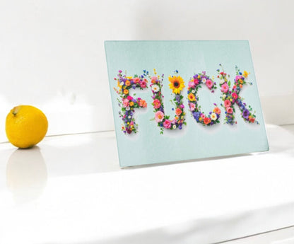 Fuck Flowers Glass Cutting Charcuterie Board