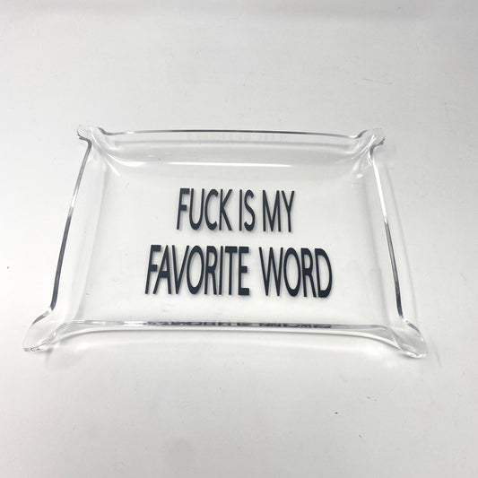 Fuck Is My Favorite Word Acrylic Tray
