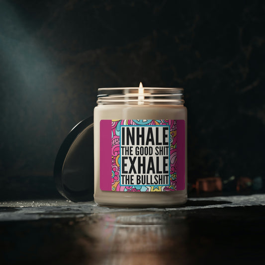 Inhale The Good Shit Exhale The Bullshit Scented Soy Candle, 9oz