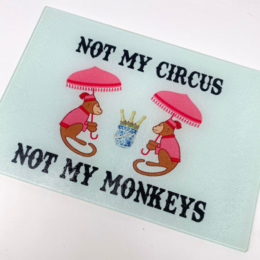 Not My Circus Not MY Monkeys  Glass Cutting Charcuterie Board