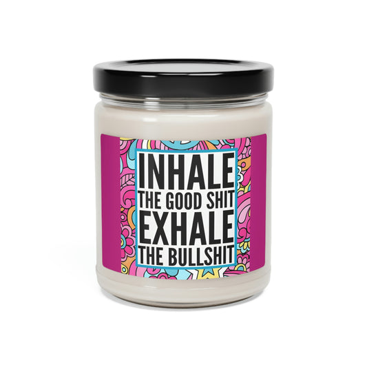 Inhale The Good Shit Exhale The Bullshit Scented Soy Candle, 9oz