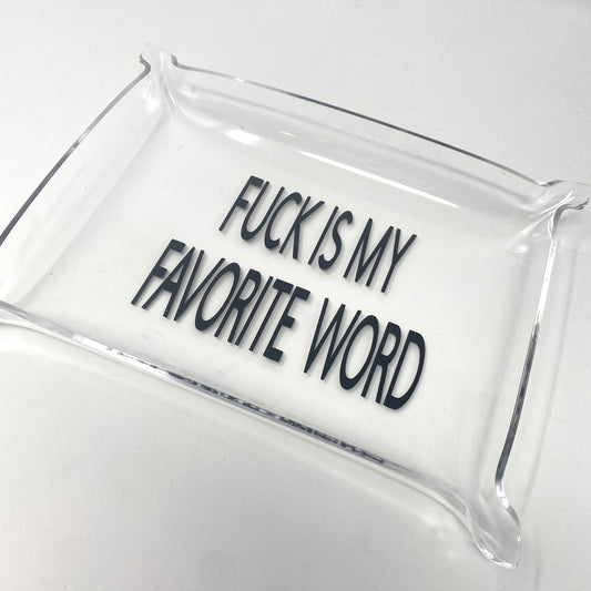 Fuck Is My Favorite Word Acrylic Tray